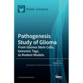Pathogenesis Study of Glioma: From Glioma Stem Cells, Genomic Tags, to Rodent Models - Hardcover