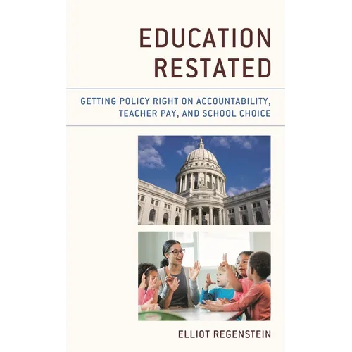 Education Restated: Getting Policy Right on Accountability, Teacher Pay, and School Choice - Hardcover
