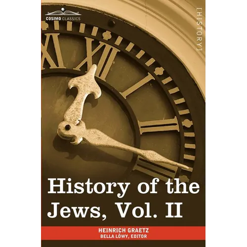 History of the Jews, Vol. II (in Six Volumes): From the Reign of Hyrcanus (135 B.C.E) to the Completion of the Babylonian Talmud (500 C.E.) - Paperback