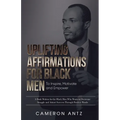 Uplifting Affirmations for Black Men to Inspire, Motivate and Empower A Book Written for the Black Man Who Wants to Overcome Struggle and Attract Succ - Paperback