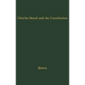 Charles Beard and the Constitution: A Critical Analysis of an Economic Interpretation of the Constitution - Hardcover
