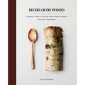 Heirloom Wood: A Modern Guide to Carving Spoons, Bowls, Boards, and Other Homewares - Hardcover
