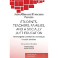 Students, Teachers, Families, and a Socially Just Education: Rewriting the Grammar of Schooling to Unsettle Identities - Paperback