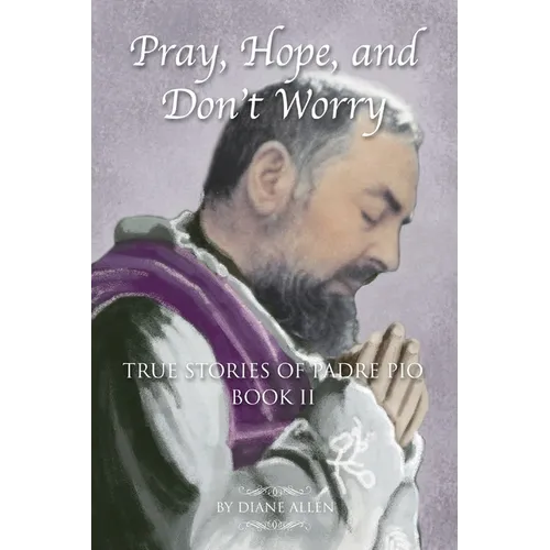 Pray, Hope, and Don't Worry: True Stories of Padre Pio Book II - Paperback
