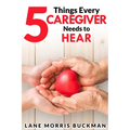 5 Things Every Caregiver Needs to Hear - Paperback