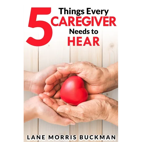 5 Things Every Caregiver Needs to Hear - Paperback