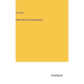 Plain Facts on Vaccination - Hardcover