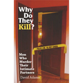 Why Do They Kill?: Men Who Murder Their Intimate Partners - Paperback