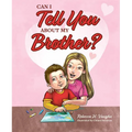Can I Tell You about My Brother? - Hardcover