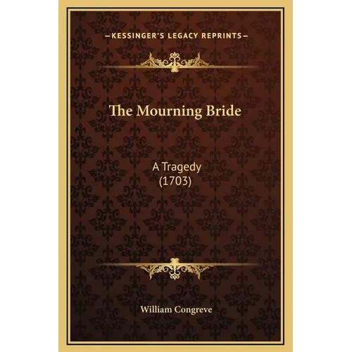 The Mourning Bride: A Tragedy (1703) - Hardcover