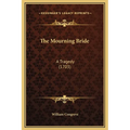 The Mourning Bride: A Tragedy (1703) - Hardcover