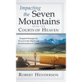 Impacting the Seven Mountains from the Courts of Heaven: Kingdom Strategies for Revival in the Church and the Reformation of Culture - Hardcover