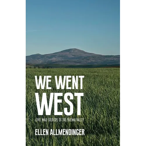 We Went West: Civil War Soldiers of the Yakima Valley - Paperback