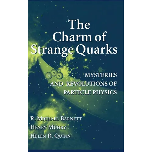 The Charm of Strange Quarks: Mysteries and Revolutions of Particle Physics - Hardcover