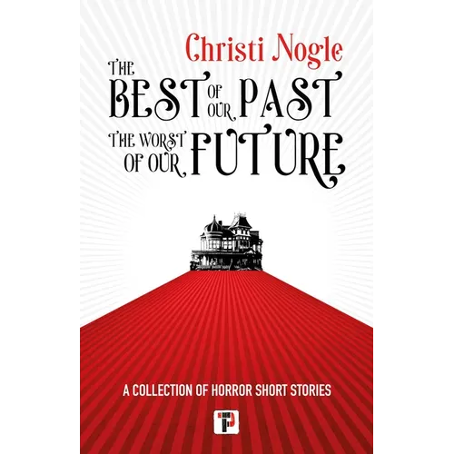 The Best of Our Past, the Worst of Our Future - Hardcover