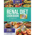 The Complete Renal Diet Cookbook for Beginners: Kidney Disease Management with Simple & Delicious Kidney-Friendly Recipes for Over 2700 Days - Include - Paperback