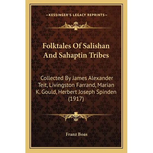Folktales Of Salishan And Sahaptin Tribes: Collected By James Alexander Teit, Livingston Farrand, Marian K. Gould, Herbert Joseph Spinden (1917) - Paperback