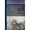 A History of the Lumber Industry in the State of New York - Paperback