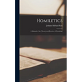 Homiletics: A Manual of the Theory and Practice of Preaching - Hardcover