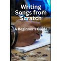 Writing Songs from Scratch: A Beginner's Guide - Paperback