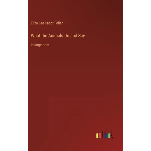 What the Animals Do and Say: in large print - Hardcover
