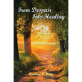 From Despair into Healing: Workbook for Spiritual Change - Paperback