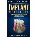 Public Awareness In Implant Dentistry: How To Double Your Implant Patients In 60 Days Or Less Through Public Awareness - Paperback