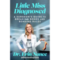 Little Miss Diagnosed: A Surgeon's Guide to Breaking Bones and Bending Rules - Hardcover