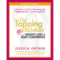 The Tapping Solution for Weight Loss & Body Confidence: A Woman's Guide to Stressing Less, Weighing Less, and Loving More - Paperback