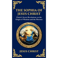 The Sophia of Jesus Christ: Revealing Divine Wisdom and Spiritual Enlightenment (Deluxe Hardbound Edition) - Hardcover