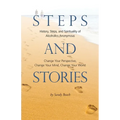 Steps and Stories: History, Steps, and Spirituality of Alcoholics Anonymous - Change Your Perspective, Change Your Mind, Change Your Worl - Paperback