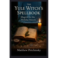 The Yule Witch's Spellbook: Magick for the Holiday Season - Paperback