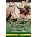 A Young Macedonian in the Army of Alexander the Great: A Historical Fiction of Ancient Greece Based upon Real Letters from Alexander's Conquests - Paperback