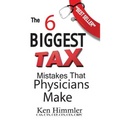 The Six Biggest Tax Mistakes That Physicians Make - Paperback
