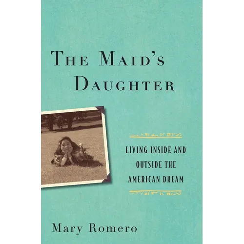 The Maid's Daughter: Living Inside and Outside the American Dream - Hardcover