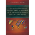 A Cross-Cultural Conceptual Study of the Emotion of קצף in the Hebrew Bible and the Folk Theory of the Emotion of Ngoò in the Kĩ - Paperback
