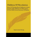 Children Of Revolution: Story Of The John Reed Children's Colony On The Volga, Which Is As Well A Story Of The Whole Great Structure Of Russia - Paperback