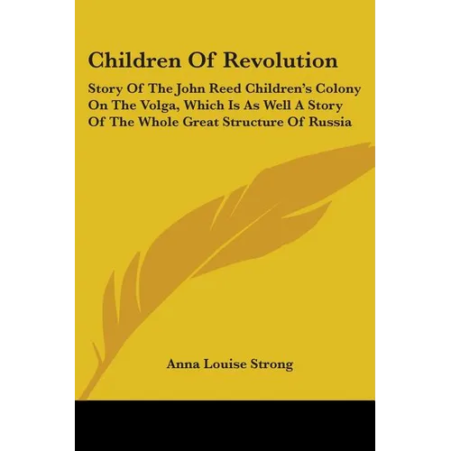 Children Of Revolution: Story Of The John Reed Children's Colony On The Volga, Which Is As Well A Story Of The Whole Great Structure Of Russia - Paperback