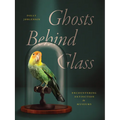 Ghosts Behind Glass: Encountering Extinction in Museums - Paperback