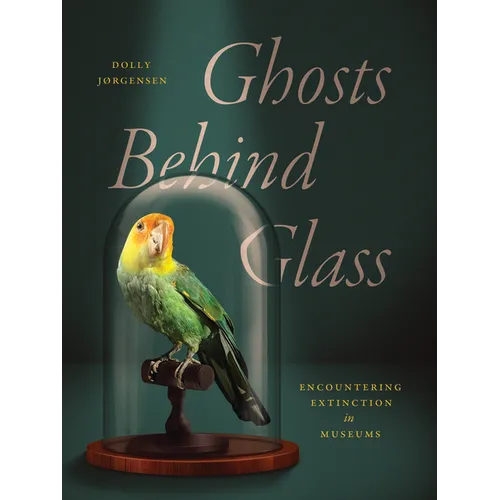 Ghosts Behind Glass: Encountering Extinction in Museums - Paperback