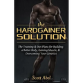 The Hardgainer Solution: The Training and Diet Plans for Building a Better Body, Gaining Muscle, and Overcoming Your Genetics - Paperback
