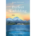 Perfect Unfolding: Seven Years of Life-Changing Solo Adventure, One Year That Broke Me Open - Paperback