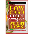 Low Carb Recipe Cookbook for Weight Loss: The Complete Guide to Maintain a Healthy Lifestyle - Paperback
