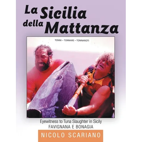 La Sicilia della Mattanza: Eyewitness to Tuna Slaughter in Sicily - Paperback