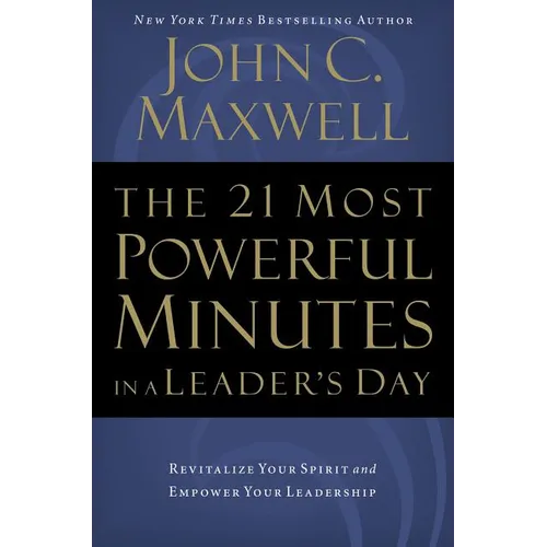 The 21 Most Powerful Minutes in a Leader's Day: Revitalize Your Spirit and Empower Your Leadership - Paperback