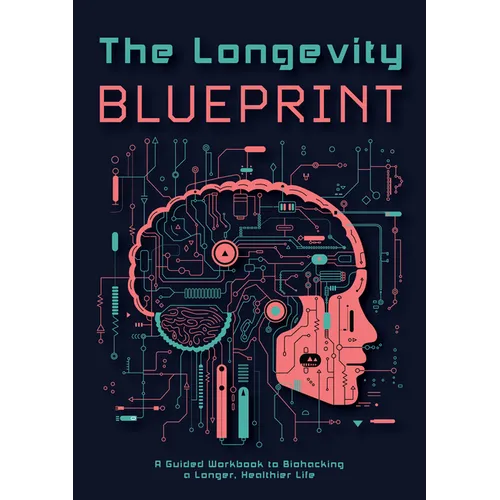 The Longevity Blueprint: A Guided Workbook to Biohacking a Longer, Healthier Life - Paperback