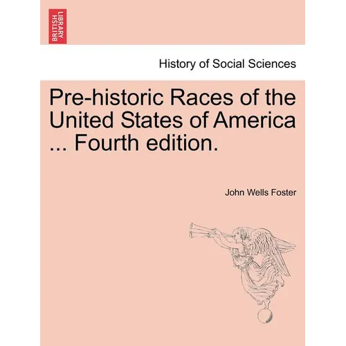 Pre-Historic Races of the United States of America ... Fourth Edition. - Paperback