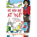 He Had Me At 'Olé': A Rollicking Tale of Socially Awkward Passion, Patatas & Polka Dots - Paperback