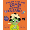 Erase Una Vez Un Joven Zombi Que Se Trago Un Gusano - Hardcover