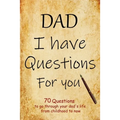 DAD I have questions for you: an amazing gift for your dad to spark his memory to go through questions that will cover his entire life from childhoo - Paperback
